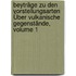 Beyträge Zu Den Vorstellungsarten Über Vulkanische Gegenstände, Volume 1