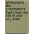 Bibliographie Des Chansonniers Franï¿½Ais Des Xiiie Et Xive Siï¿½Cles