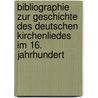 Bibliographie Zur Geschichte Des Deutschen Kirchenliedes Im 16. Jahrhundert by Philipp Wackernagel