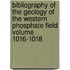 Bibliography of the Geology of the Western Phosphate Field Volume 1016-1018