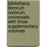 Bibliotheca Librorum Rariorum Universalis: With Three Supplementary Volumes door Jacob Bauer Johann