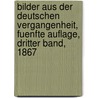 Bilder aus der Deutschen Vergangenheit, Fuenfte Auflage, Dritter Band, 1867 by Gustav Freytag