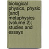 Biological Physics, Physic [And] Metaphysics (Volume 2); Studies and Essays door Thomas Logan