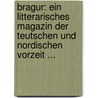Bragur: Ein Litterarisches Magazin Der Teutschen Und Nordischen Vorzeit ... door Anonymous Anonymous