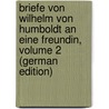 Briefe Von Wilhelm Von Humboldt an Eine Freundin, Volume 2 (German Edition) door Humboldt Wilhelm
