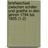 Briefwechsel Zwischen Schiller Und Goethe in Den Jahren 1794 Bis 1805 (1-2) by Friedrich Schiller