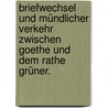 Briefwechsel und mündlicher Verkehr zwischen Goethe und dem Rathe Grüner. by Von Johann Wolfgang Goethe