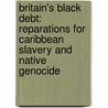 Britain's Black Debt: Reparations for Caribbean Slavery and Native Genocide door Hilary Mcd. Beckles