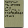 Bulletins Et Mï¿½Moires De La Sociï¿½Tï¿½ D'Anthropologie De Paris door Paris Soci T. D'anthr