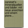 Canstatt's Mineralquellen Und Bäder: Mit Neue Ansichten Und Einem Plane... door Johann C. Tritschler