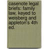 Casenote Legal Briefs: Family Law, Keyed to Weisberg and Appleton's 4th Ed. by Casenotes