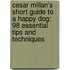 Cesar Millan's Short Guide to a Happy Dog: 98 Essential Tips and Techniques