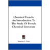 Chemical French: An Introduction to the Study of French Chemical Literature door Maurice L. Dolt