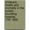 Childcare, Health and Mortality in the London Foundling Hospital, 1741-1800 by Alysa Levene