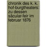 Chronik des K. K. Hof-burgtheaters: Zu dessen Säcular-feir im Februar 1876 door Wlassack Eduard