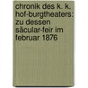 Chronik des K. K. Hof-burgtheaters: Zu dessen Säcular-feir im Februar 1876 by Wlassack Eduard