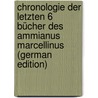 Chronologie Der Letzten 6 Bücher Des Ammianus Marcellinus (German Edition) by Reiche Friedrich
