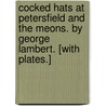 Cocked Hats at Petersfield and the Meons. By George Lambert. [With plates.] door Onbekend