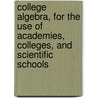 College Algebra, for the Use of Academies, Colleges, and Scientific Schools door Edward A. Bowser