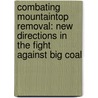Combating Mountaintop Removal: New Directions in the Fight Against Big Coal door Bryan T. Mcneil