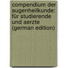 Compendium Der Augenheilkunde: Für Studierende Und Aerzte (German Edition) door Silex Paul
