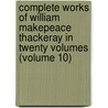 Complete Works of William Makepeace Thackeray in Twenty Volumes (Volume 10) door William Makepeace Thackeray