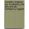 Considï¿½Rations Sur Le Caractï¿½Re Des Arts De L'Antique Ï¿½Gypte door D. Raoul-Rochette