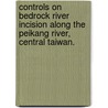 Controls on Bedrock River Incision Along the Peikang River, Central Taiwan. door Brian John Yanites