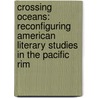 Crossing Oceans: Reconfiguring American Literary Studies in the Pacific Rim door Noella Brada