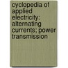 Cyclopedia of Applied Electricity: Alternating Currents; Power Transmission by Chica American School