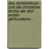 Das Christenthum Und Die Christliche Kirche Der Drei Ersten Jahrhunderte... door Ferdinand Christian Baur