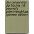 Das Conserviren Der Früchte Mit Baumer's Patentverschluss (German Edition)