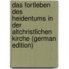 Das Fortleben Des Heidentums in Der Altchristlichen Kirche (German Edition) door Soltau Wilhelm