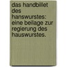 Das Handbillet des Hanswurstes: Eine Beilage zur Regierung des Hauswurstes. door Joseph Richter
