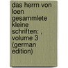 Das Herrn Von Loen Gesammlete Kleine Schriften: , Volume 3 (German Edition) door Michael Von Loen Johann