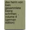 Das Herrn Von Loen Gesammlete Kleine Schriften: , Volume 4 (German Edition) by Michael Von Loen Johann