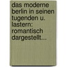 Das Moderne Berlin In Seinen Tugenden U. Lastern: Romantisch Dargestellt... door P. Ernst Thiele