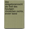 Das Obligationenrecht Als Theil Des Heutigen Römischen Rechts, Erster Band by Friedrich Karl Von Savigny