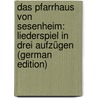 Das Pfarrhaus Von Sesenheim: Liederspiel in Drei Aufzügen (German Edition) door Schüller Eduard
