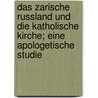Das zarische Russland und die katholische Kirche; Eine apologetische Studie door Meffert