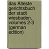 Das Älteste Gerichtsbuch Der Stadt Wiesbaden, Volumes 2-3 (German Edition) door Wiesbaden