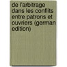 De L'arbitrage Dans Les Conflits Entre Patrons Et Ouvriers (German Edition) by Saget Fernand