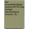 Der Anecdotenjäger: Zeitschrift Für Das Lustige Deutschland, Volume 10... door Onbekend