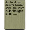 Der Fürst Aus David's Hause: Oder, Drei Jahre In Der Heiligen Stadt....... door Joseph Holt Ingraham