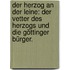 Der Herzog an der Leine: Der Vetter des Herzogs und die Göttinger Bürger.