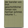 Der Kanzler Von Tirol: Geschichtlicher Roman Von Herman Schmid, Volume 1... door Hermann Von Schmid