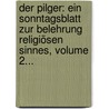 Der Pilger: Ein Sonntagsblatt Zur Belehrung Religiösen Sinnes, Volume 2... by Unknown