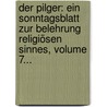Der Pilger: Ein Sonntagsblatt Zur Belehrung Religiösen Sinnes, Volume 7... door Onbekend