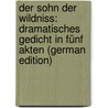 Der Sohn Der Wildniss: Dramatisches Gedicht in Fünf Akten (German Edition) door Halm Friedrich