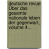 Deutsche Revue Über Das Gesamte Nationale Leben Der Gegenwart, Volume 4... door Onbekend